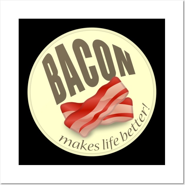 Bacon makes life better Wall Art by timlewis